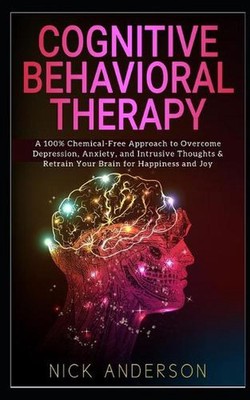 Cognitive Behavioral Therapy: A 100% Chemical-Free Approach to Overcome Depressi