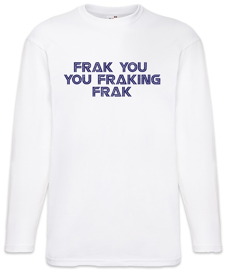 T-shirt manica lunga Frak You You Frakink Frak Fuck you Series Galactica Sci-Fi