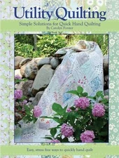 Utility Quilting: Simple Solutions for Quick Hand Quilting: Easy, Stress Free Wa