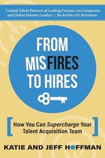 From Misfires to Hires: How You Can Supercharge Your Talent Acquisition Team by