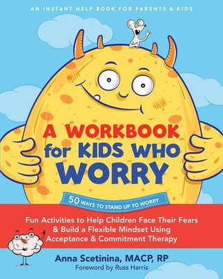 A Workbook for Kids Who Worry: Fun Activities to Help Children Face Their Fears,