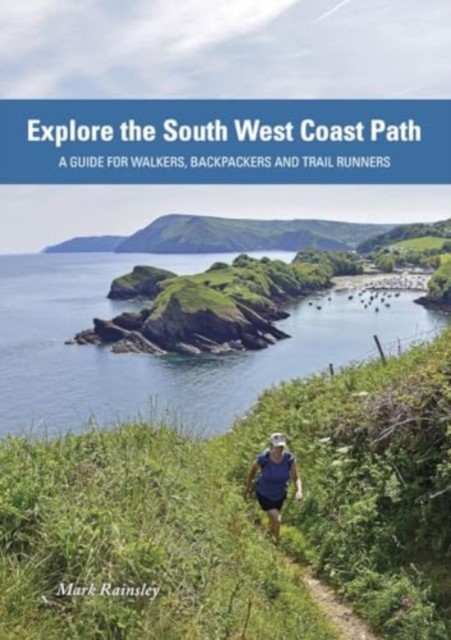 Explore the South West Coast Path by Mark Rainsley (Paperback Book)