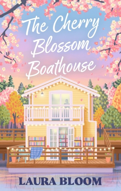 The Cherry Blossom Boathouse by Laura Bloom (Paperback Book)
