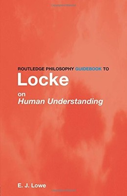 Routledge Philosophy Guidebook to Locke on Human Understanding (