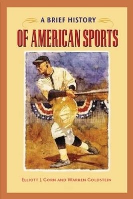 A Brief History of American Sports - Paperback By Gorn, Elliott J. - VERY GOOD