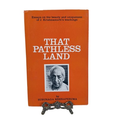 The Pathless Land by Susunaga Weeraperuma Essays on J Krishnamurti's Teachings