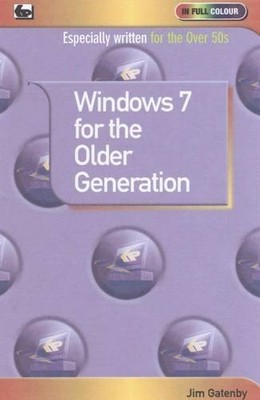 Window 7 for the Older Generation (In Full Colour),Jim Gatenby