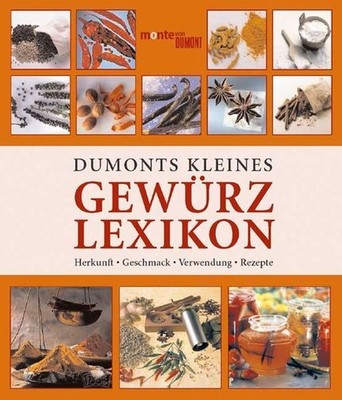 DuMonts Kleines Gewürzlexikon: Herkunft, Geschmack, Verwendung, Rezepte Herkunft