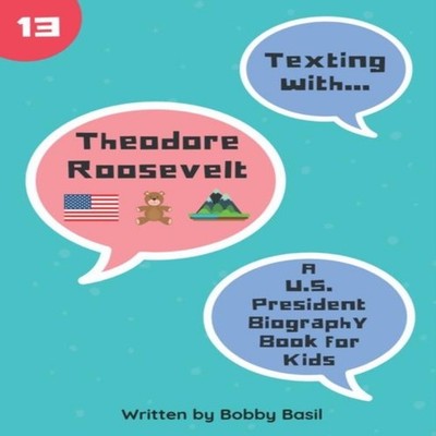 Texting with Theodore Roosevelt A U.S. President Biography Book f