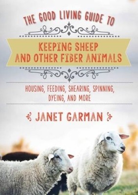 The Good Living Guide to Keeping Sheep and Other Fiber Animals: Housing,  - GOOD
