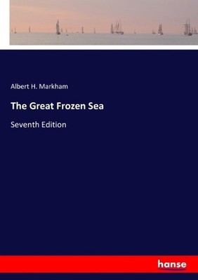The Great Frozen Sea Albert H. Markham