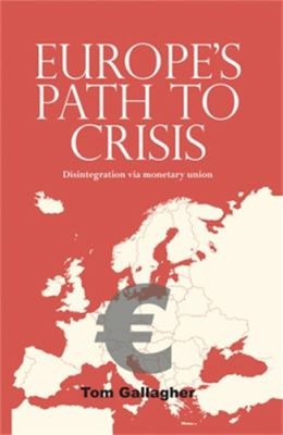 Europe's Path to Crisis : Disintegration Via Monetary Union Tom G