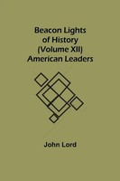 John Lord | Beacon Lights Of History (Volume Xii) | Taschenbuch | Englisch