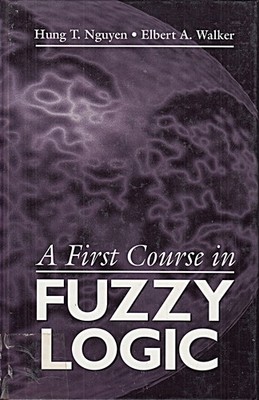 A First Course in Fuzzy Logic, Third Edition Nguyen, Hung T. CRC