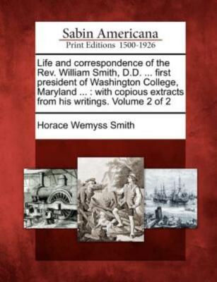 Life And Correspondence Of The Rev  William Smith, D D      First President...