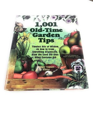 1,001 Old-Time Garden Tips: Timeless Bits of Wisdom on How to Grow Everything O,