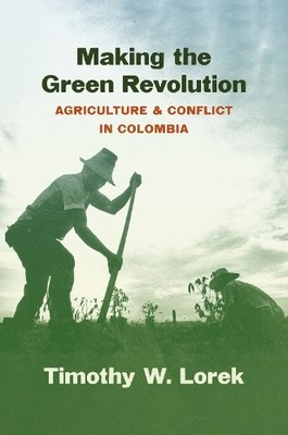 Making the Green Revolution by Timothy W. Lorek - 9781469673813