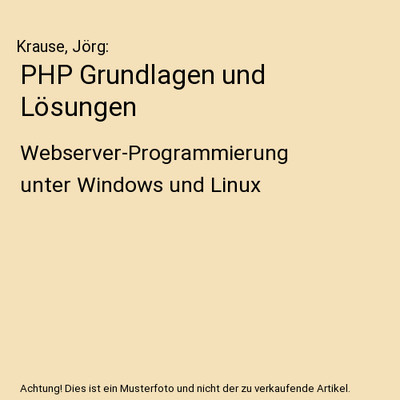 PHP Grundlagen und Lösungen: Webserver-Programmierung unter Windows und Linux, 