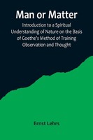 Ernst Lehrs | Man Or Matter; Introduction To A Spiritual Understanding Of...