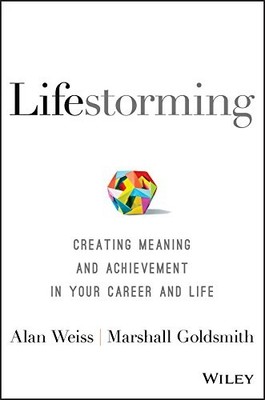LIFESTORMING: CREATING MEANING AND ACHIEVEMENT IN YOUR By Alan Weiss & Marshall