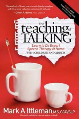 The Teaching of Talking: Learn to Do Expert Speech Therapy at Home with Children