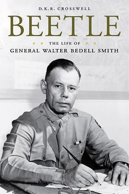 Beetle: The Life of General Walter Bedell Smith by Crosswell, D. K. R.