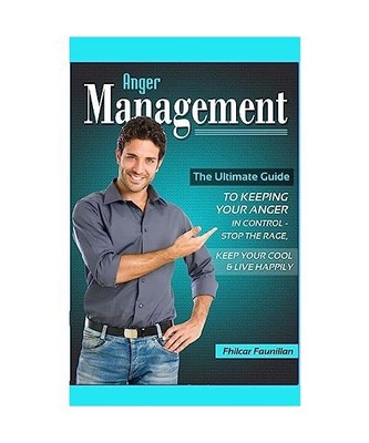 Anger Management: The Ultimate Guide to Keeping Your Anger in Control - Stop the