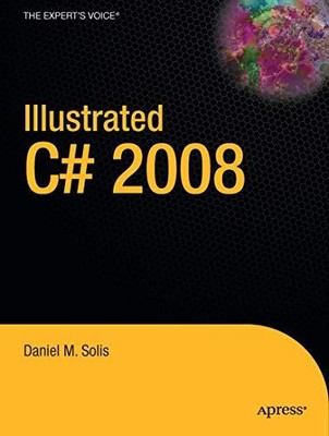 ILLUSTRATED C# 2008 (EXPERT'S VOICE IN .NET) By Daniel Solis **BRAND NEW**