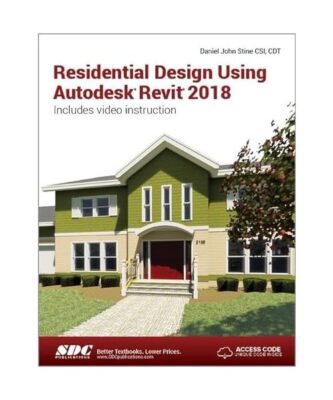 Residential Design Using Autodesk Revit 2018, Daniel John Stine