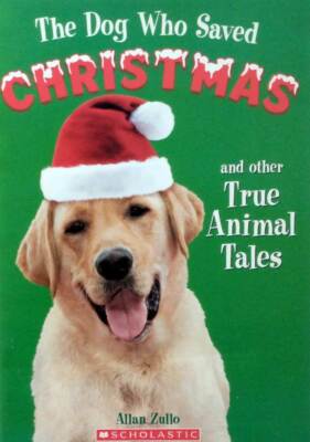 The Dog Who Saved Christmas and Other True Animal Tales by Allan Zullo ...