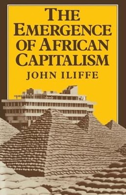 Emergence of African Capitalism by John Iliffe: New