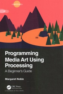 Programming Media Art Using Processing : A Beginner's Guide, Paperback by Nob...
