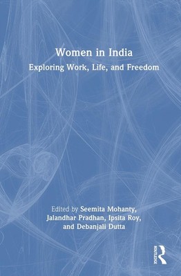 Women in India: Exploring Work, Life, and Freedom by Seemita Mohanty Hardcover B