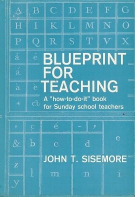Blueprint For Teaching (A ''how-to-do-it'' book for Sunday School Teachers)