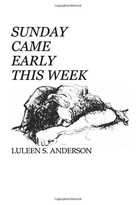 SUNDAY CAME EARLY THIS WEEK By Luleen S Anderson