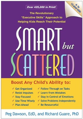 Smart but Scattered: The Revolutionary ''Executive Skills'' Approach to Helpin...