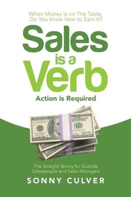 Sales Is a Verb: Action Is Required by Sonny Culver (English) Paperback Book