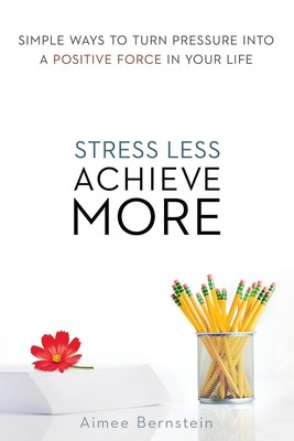 Stress Less. Achieve More. Aimee Bernstein Taschenbuch Englisch 2015 AMACOM