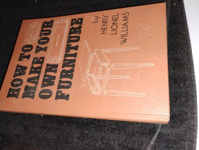 How to Make Your Own Furniture By Henry Lionel Williams HC, DJ 1951 First Ed-T38