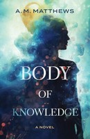 A M Matthews | Body Of Knowledge | Taschenbuch | Englisch (2018) | A Novel