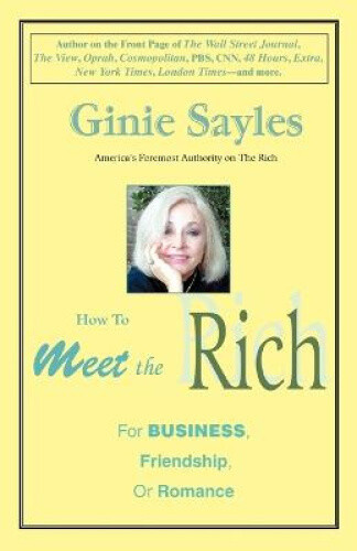 Thumbnail - How To Meet The Rich: For Business, Friendship, Or Romance By Sayles,