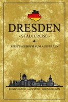 StäDtereise Dresden: Reisetagebuch Zum AusfüLlen Und