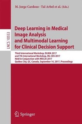Deep Learning in Medical Image Analysis and Multimodal Learni... - 9783319675572