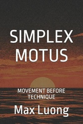 Simplex Motus: Movement Before Technique by Max Luong Paperback Book