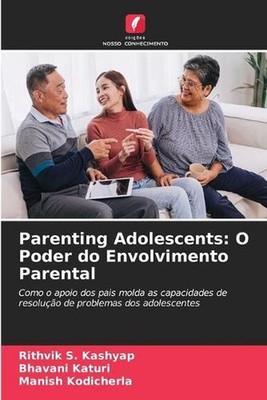 Parenting Adolescents: O Poder do Envolvimento Parental by Rithvik S. Kashyap (P
