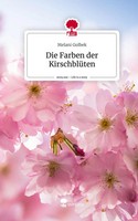 Melani Golbek | Die Farben Der KirschblüTen. Life Is A Story - Story.One | Buch
