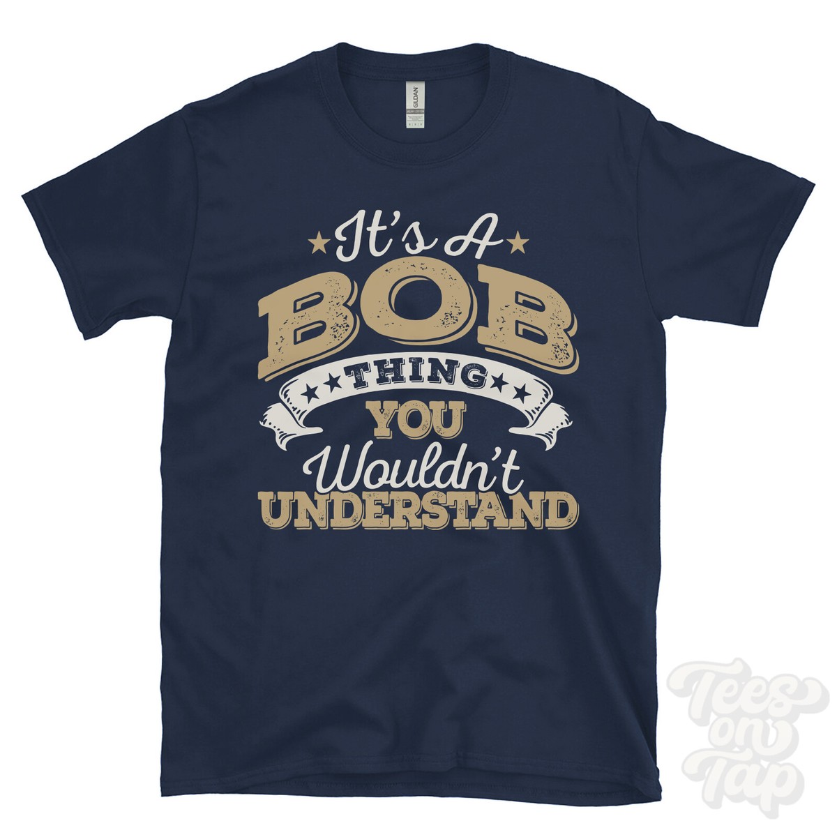 IT'S A BOB NAME THING YOU WOULDN'T UNDERSTAND MENS/WOMENS FUNNY T