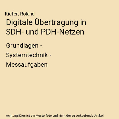 Digitale Übertragung in SDH- und PDH-Netzen: Grundlagen - Systemtechnik - Messa