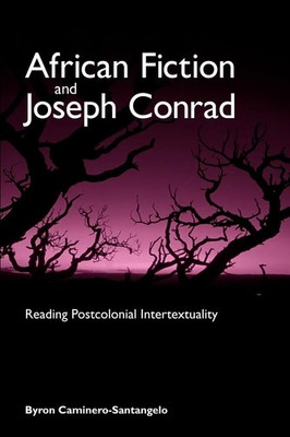 African Fiction and Joseph Conrad Reading Postcolonial Intertextuality Buch 2004