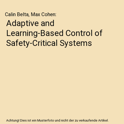 Adaptive and Learning-Based Control of Safety-Critical Systems, Calin Belta, Max